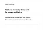 Dieter Grande (Hg.): Without memory there will be no reconciliation.