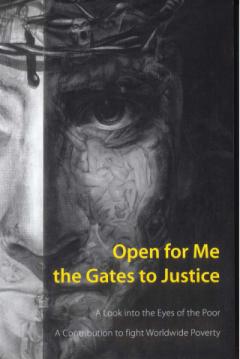 Open for Me the Gates to Justice. A Look into the Eyes of the Poor. A Contribution to fight Worldwide Poverty.